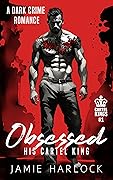 Obsessed: His Cartel King (Cartel Kings #1) 