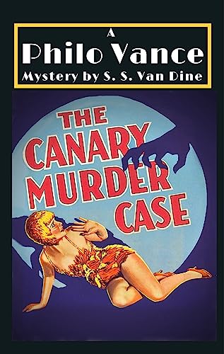 The Canary Murder Case: Philo Vance, Detective, Murder Mystery Stories - Original 1927 Edition