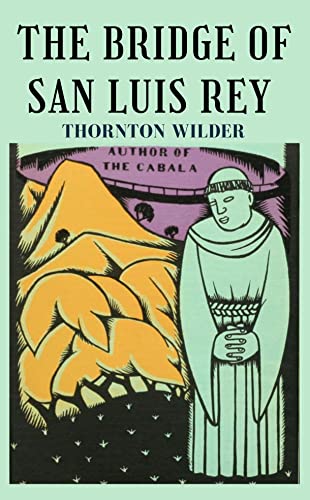 The Bridge of San Luis Rey : Thornton Wilder’s Nobel Prize Winning Book for Fiction