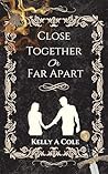 Book cover for Close Together, or Far Apart (The Maiden's Song Book 2)