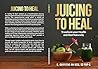 Juicing to Heal: ...