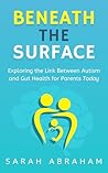 Beneath the Surface: Exploring the Link Between Autism and Gut Health for Parents Today
