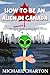 How to be an Alien in Canad...