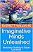 Imaginative Minds Unleashed: Nurturing Creativity to Shape Our World (Creative Insights: Unlocking the Psychology of Innovation Book 4)