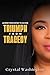 TRIUMPH FROM TRAGEDY by Crystal Washington