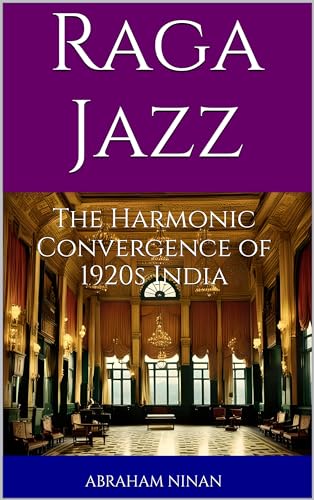 Raga Jazz: The Harmonic Convergence of 1920s India (Kindle Edition)
