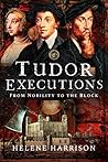 Tudor Executions: From Nobility to the Block