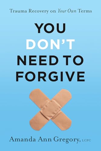 You Don't Need to Forgive: Trauma Recovery on Your Own Terms (Hardcover)
