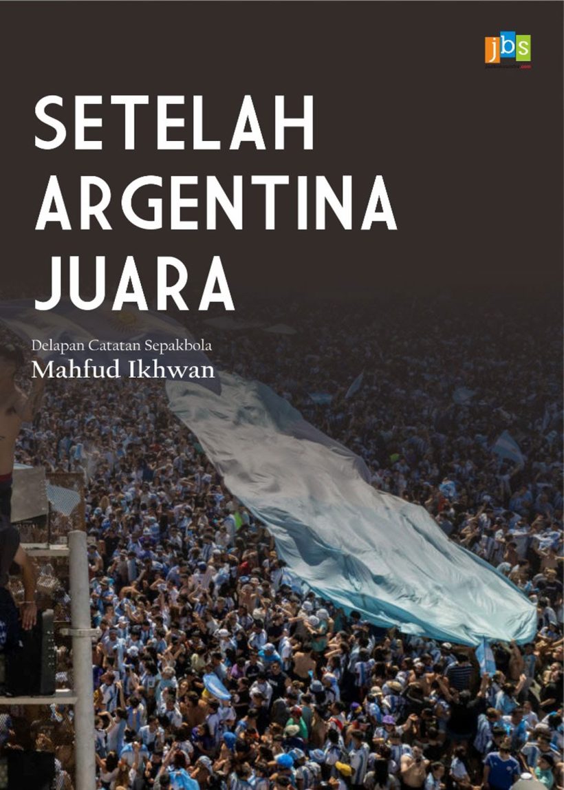 Setelah Argentina Juara: Delapan Catatan Sepakbola (Paperback)