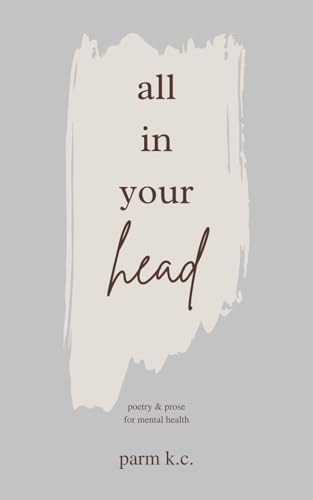 All in Your Head: Poetry & Prose for Mental Health (Paperback)