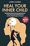 Heal Your Inner Child: The Definitive Guide to Overcoming Past Trauma and Developing Meaningful Relationships with Time-Tested Therapeutic Techniques (Cognitive Behavioral Therapy)
