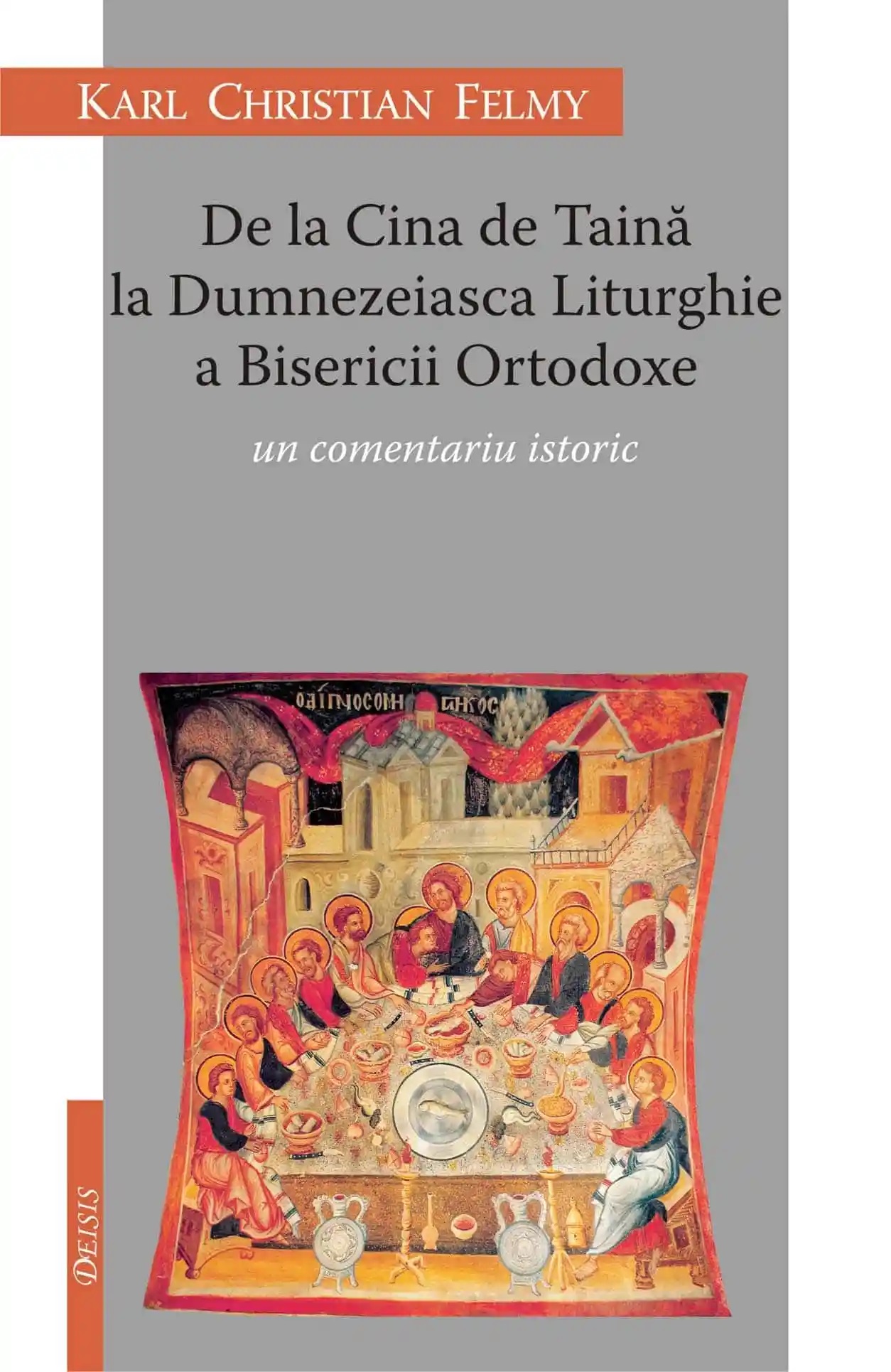 De la Cina de Taină la Dumnezeiasca Litrughie a Bisericii Ortodoxe: un comentariu istoric (Paperback)