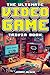 The Ultimate Video Game Trivia Book: A Collection of Interesting Video Game History and Fun Facts for Gamers of All Ages