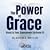 The Power of Grace. Grace i...