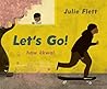 Let's Go! by Julie Flett