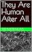 They Are Human After All by Ted Metrakas