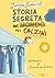 Storia segreta (del mondo) dei calzini (Italian Edition)