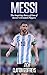 Messi: The Inspiring Story of One of Soccer's Greatest Players (Soccer Biography Books)
