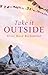 Take It Outside by Elise Richmond Take It Outside by Elise Richmond