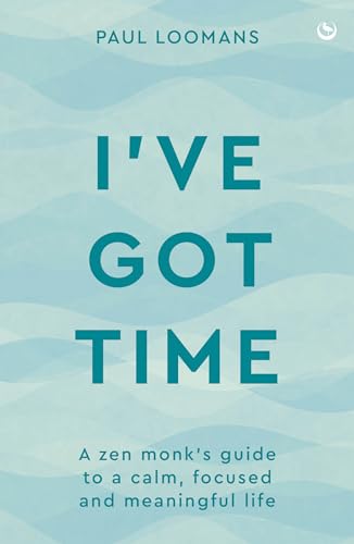 I've Got Time: A Zen monk's guide to a calm, focused and meaningful life (Paperback)