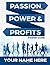 Passion, Power & Profites -...