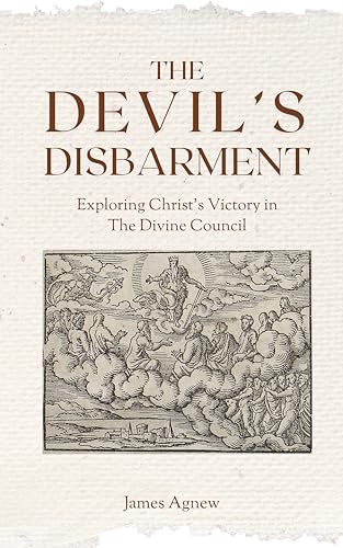 The Devil's Disbarment: Exploring Christ's Victory In The Divine Council (Kindle Edition)