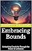 Embracing Bounds: Unleashing Creativity Through the Power of Limitation (Creative Insights: Unlocking the Psychology of Innovation Book 6)