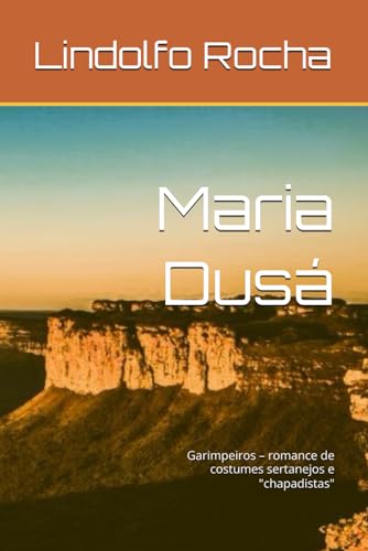 Maria Dusá: Garimpeiros – romance de costumes sertanejos e "chapadistas" (Portuguese Edition)