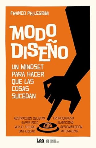 Modo diseño. Un mindset para hacer que las cosas sucedan by Franco  Pellegrini