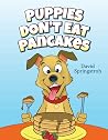 Puppies Don't Eat Pancakes