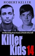 Killer Kids Volume 14: 22 Shocking True Crime Cases of Kids Who Kill