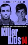 Killer Kids Volume 14: 22 Shocking True Crime Cases of Kids Who Kill
