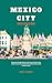 Mexico City Travel Guide : ...