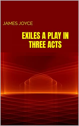 Exiles A Play in Three Acts