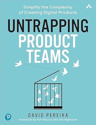 Untrapping Product Teams: Simplify the Complexity of Creating Digital Products