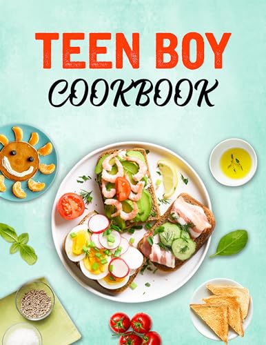 Teen Boy Cookbook: 100 Super Easy Simple Step-by-Step Flavourful Delicious Healthy Recipes for Teenage Boys and Mens Chefs to Conquer the Kitchen and Beyond that You'll Love to Cook (Kindle Edition)