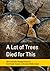 A Lot of Trees Died for Thi...