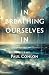 In Breathing Ourselves In