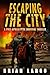 Escaping The City: A Post-Apocalyptic Zombie Thriller (Rise of the Infected)