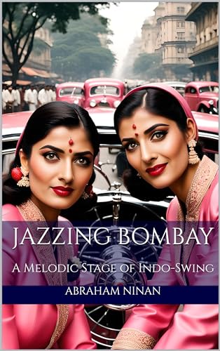 Jazzing Bombay : A Melodic Stage of Indo-Swing (Kindle Edition)