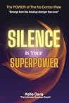 Silence is Your Superpower: Heal your broken heart FAST ... Using Skills Only a Dating Coach Would Know: (Real Life Results stories Included) (The No Contact Rule Series) Silence is Your Superpower: Heal your broken heart FAST ... Using Skills Only a Dating Coach Would Know: (Real Life Results stories Included) (The No Contact Rule Series)