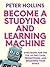 Become a Studying and Learning Machine: Strategies For the Top of the Class, Promotions, and Smashing Your Goals (Learning how to Learn Book 29)