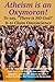 Atheism is an Oxymoron: To ...