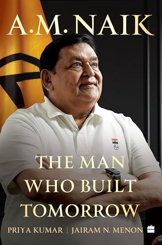 A.M. Naik : The Man Who Built Tomorrow (Hardcover)