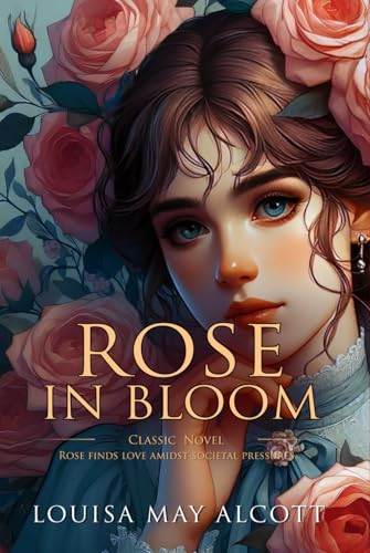 Rose in Bloom: Complete with Classic illustrations and Annotation