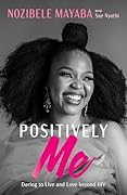 Positively Me: :Daring to Live and Love beyond HIV