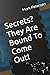 Secrets? They Are Bound To ...