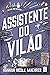 Assistente do Vilão by Hannah Nicole Maehrer