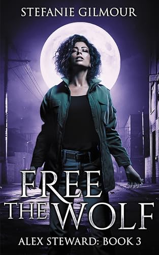 Free the Wolf: Alex Steward Book 3 (The Alex Steward Stories)