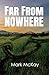 Far from Nowhere by Mark McKay